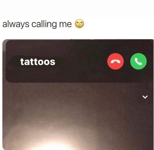 tattoo memes. always calling me tattoos