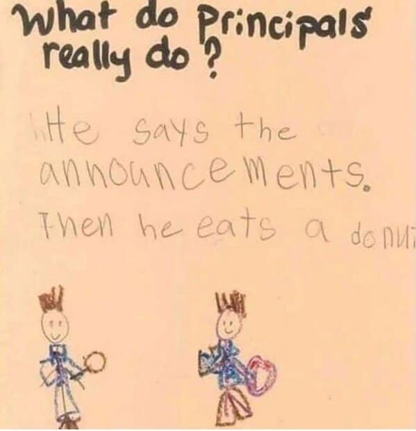Teacher Memes. What do Principals really do ? ne says the announcements. Then he eats a donu