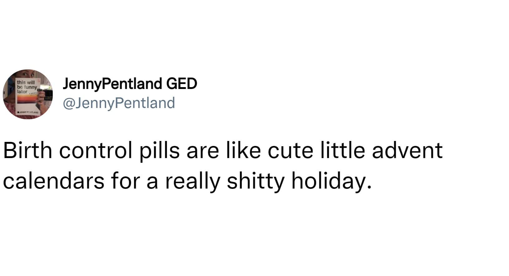 Birth control pills are like cute little advent calendars for a really shitty holiday.