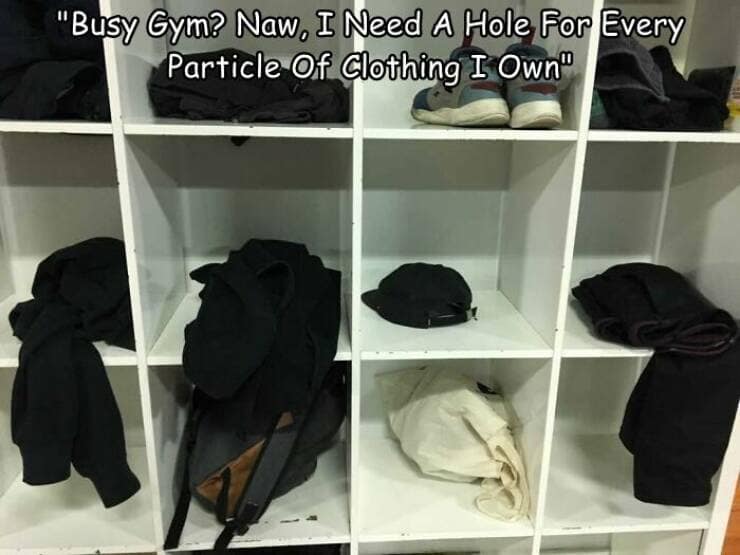 worst gyms. "Busy Gym? Naw, I Need A Hole For Every Particle Of Clothing I Own"