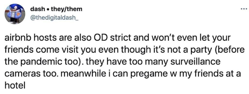 airbnb memes. airbnb hosts are also OD strict and won't even let your friends come visit you even though it's not a party (before the pandemic too). they have too many surveillance cameras too. meanwhile i can pregame w my friends at a hotel