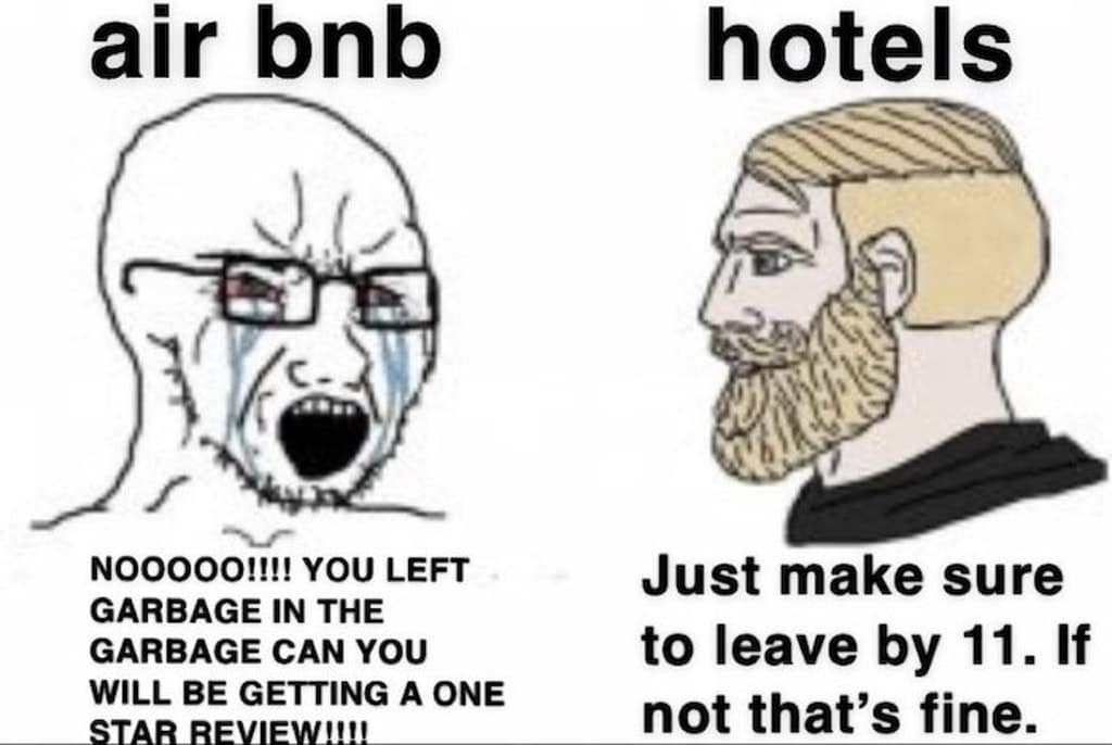 airbnb memes. air bnb hotels NO0000!!!! YOU LEFT GARBAGE IN THE GARBAGE CAN YOU WILL BE GETTING A ONE STAR REVIEW!!!! Just make sure to leave by 11. If not that's fine.