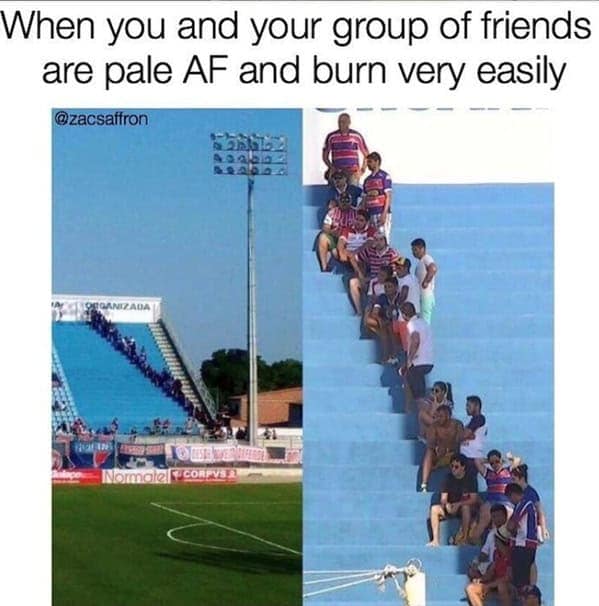 bad sunburn memes. When you and your group of friends are pale AF and burn very easily