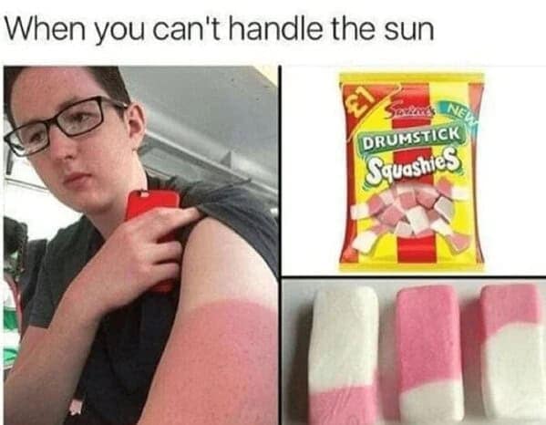 bad sunburn memes. When you can't handle the sun