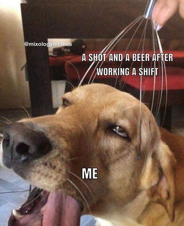 bartender memes. A SHOT AND A BEER AFTER WORKING A SHIFT ME