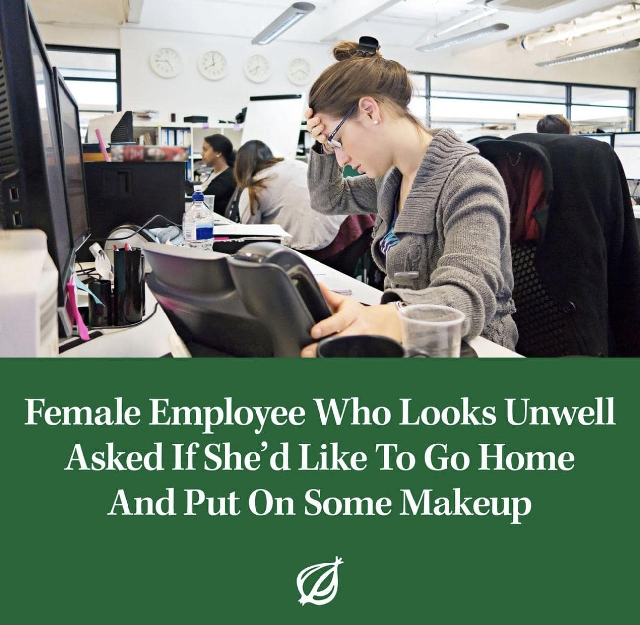 being old memes. Female Employee Who Looks Unwell Asked If She'd Like To Go Home And Put On Some Makeup