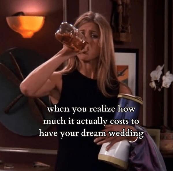 bridal memes. when you realize how much it actually costs to have your dream wedding