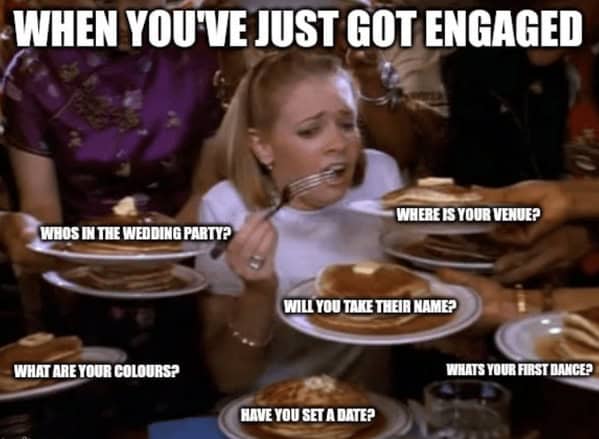 bridal memes. WHEN YOU VE JUST GOT ENGAGED WHERE IS YOUR VENUEP WHOS IN THE WEDDING PARTY? WILL YOU TAKE THEIR NAME? WHAT ARE YOUR COLOURSP WHATS YOUR FIRST