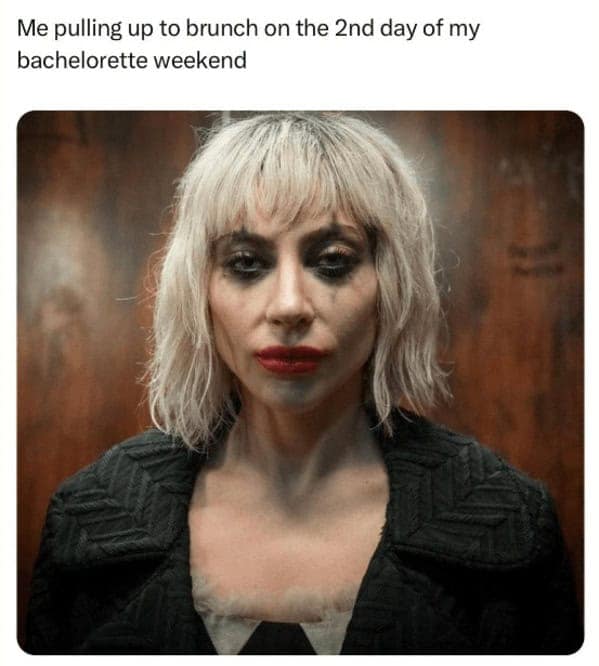 bridal memes. Me pulling up to brunch on the 2nd day of my bachelorette weekend