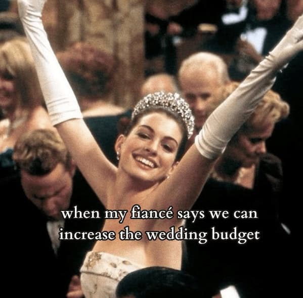 bridal memes. when my fiancé says we can increase the wedding budget