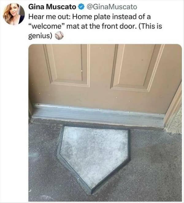 Hear me out: Home plate instead of a "welcome" mat at the front door. (This is genius)