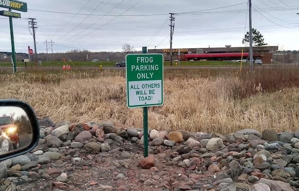 clever people. FROG PARKING ONLY ALL OTHERS WILL BE TOAD!