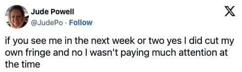 if you see me in the next week or two yes I did cut my own fringe and no I wasn't paying much attention at the time