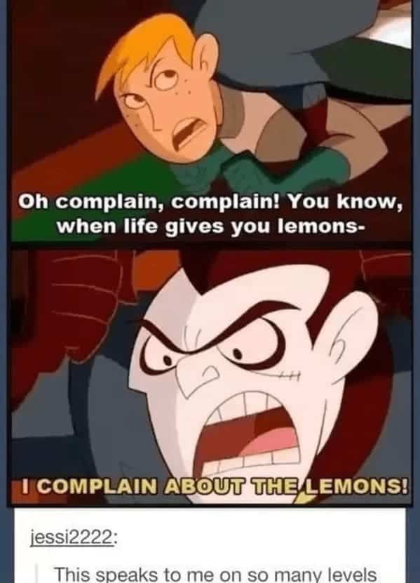 Disney channel memes. Oh complain, complain! You know, when life gives you lemons- I COMPLAIN ABOUT THE LEMONS! jessi2222: This speaks to me on so many levels