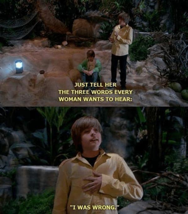 Disney channel memes. JUST TELL HER THE THREE WORDS EVERY WOMAN WANTS TO HEAR: "I WAS WRONG.