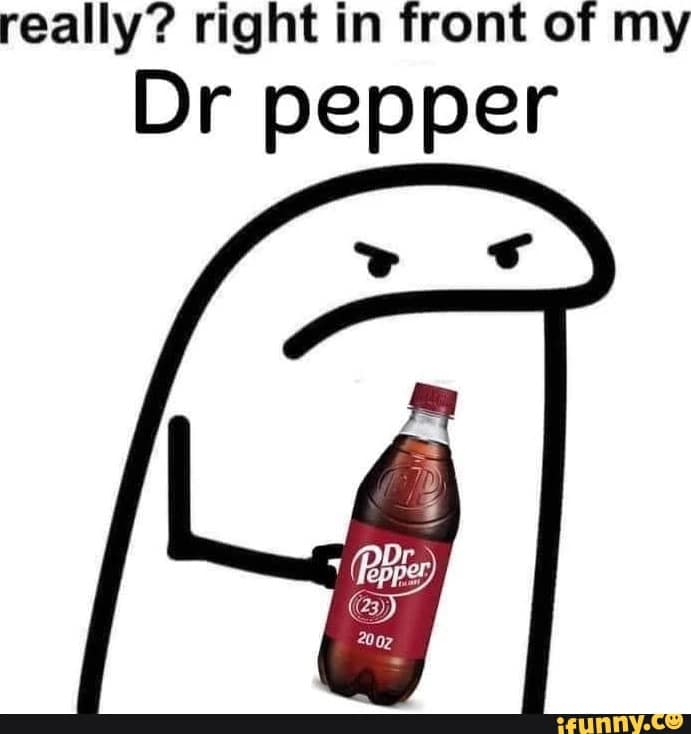 dr pepper meme, dr pepper memes, soda memes, funny soda memes, Dr Pepper jokes, Dr Pepper humor, soda jokes, beverage memes