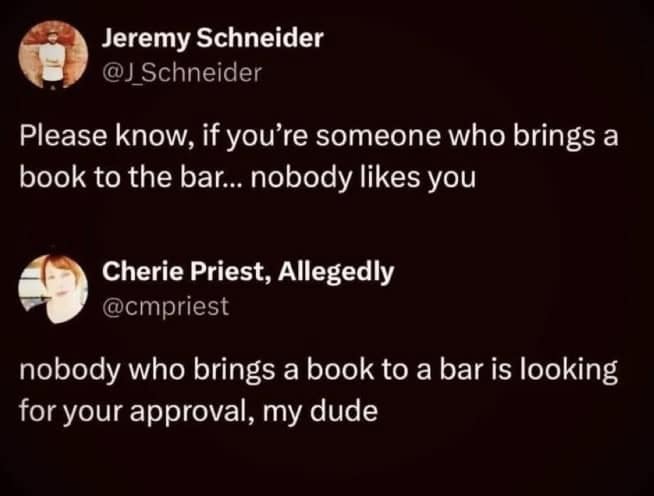 Please know, if you're someone who brings a book to the bar... nobody likes you