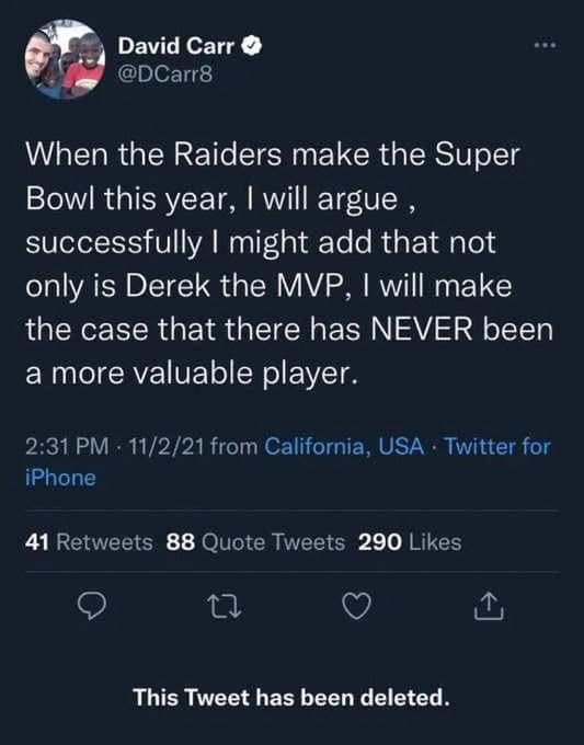 funniest deleted tweets. When the Raiders make the Super Bowl this year, I will argue, successfully I might add that not only is Derek the MVP, I will make the case that there has NEVER been a more valuable player.