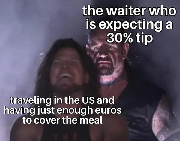 funny memes. the waiter who is expecting a 30% tip traveling in the US and having just enough euros to cover the meal