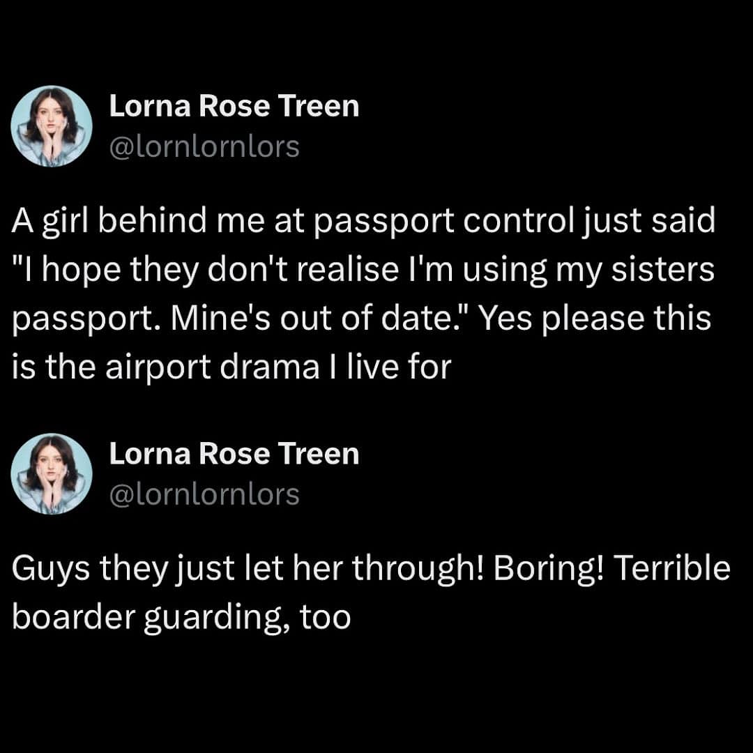 funny memes. A girl behind me at passport control just said "I hope they don't realise I'm using my sisters passport. Mine's out of date." Yes please this is the airport drama I live for