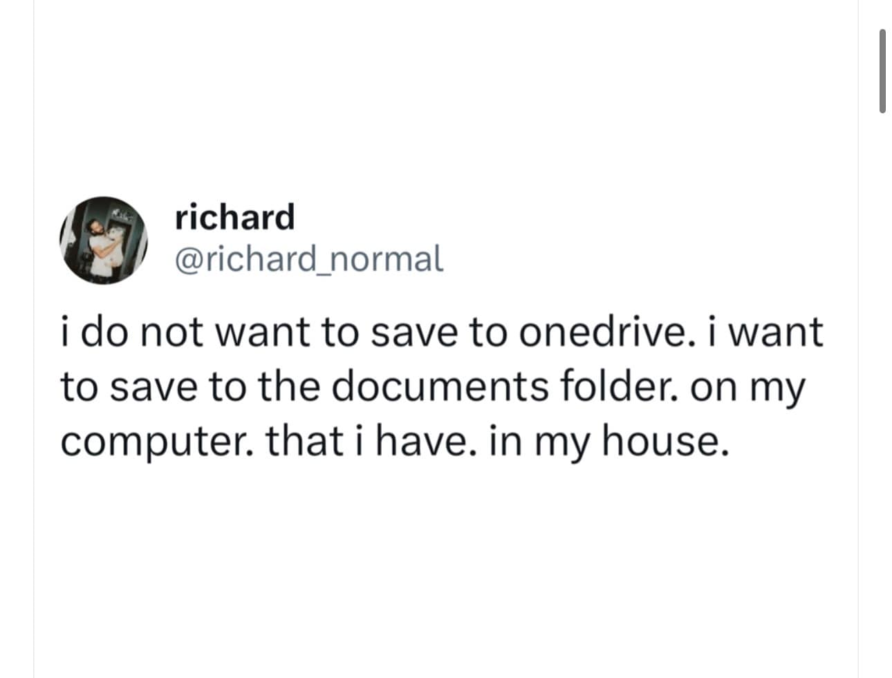 funny memes. i do not want to save to onedrive. i want to save to the documents folder. on my computer. that i have. in my house.
