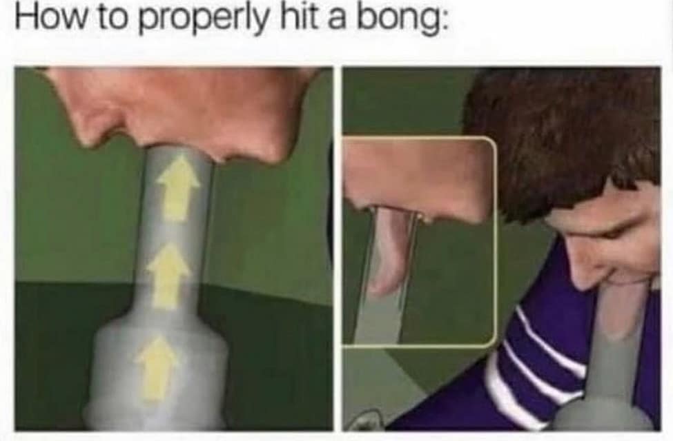 funny memes. How to properly hit a bong: