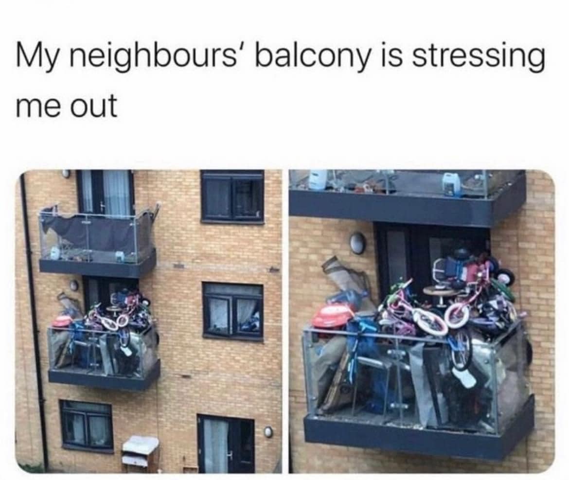 funny memes. My neighbours' balcony is stressing me out