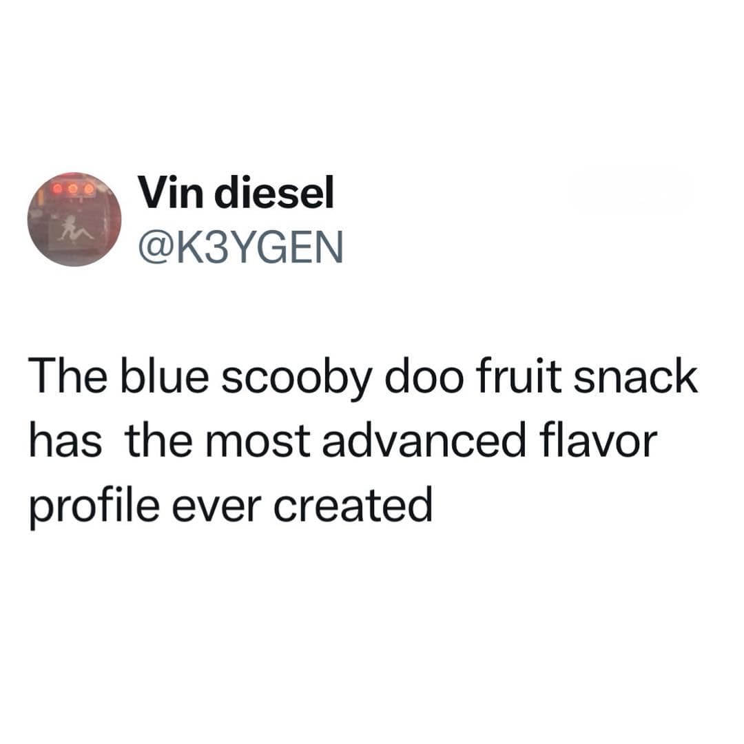 funny memes. The blue scooby doo fruit snack has the most advanced flavor profile ever created