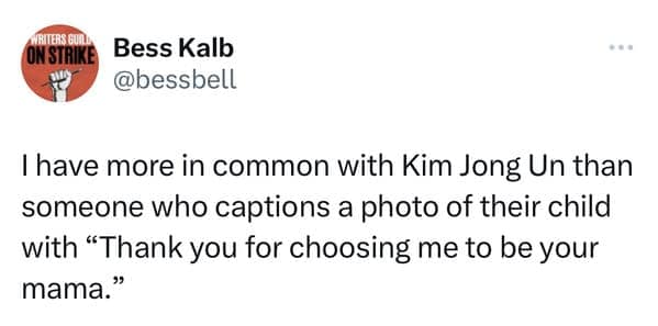 funny pics. I have more in common with Kim Jong Un than someone who captions a photo of their child with "Thank you for choosing me to be your mama."