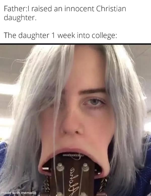 funny pics. Father:| raised an innocent Christian daughter. The daughter 1 week into college: