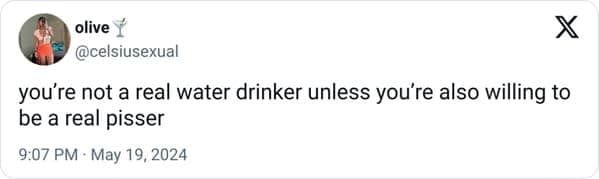 funny pics. you're not a real water drinker unless you're also willing to be a real pisser