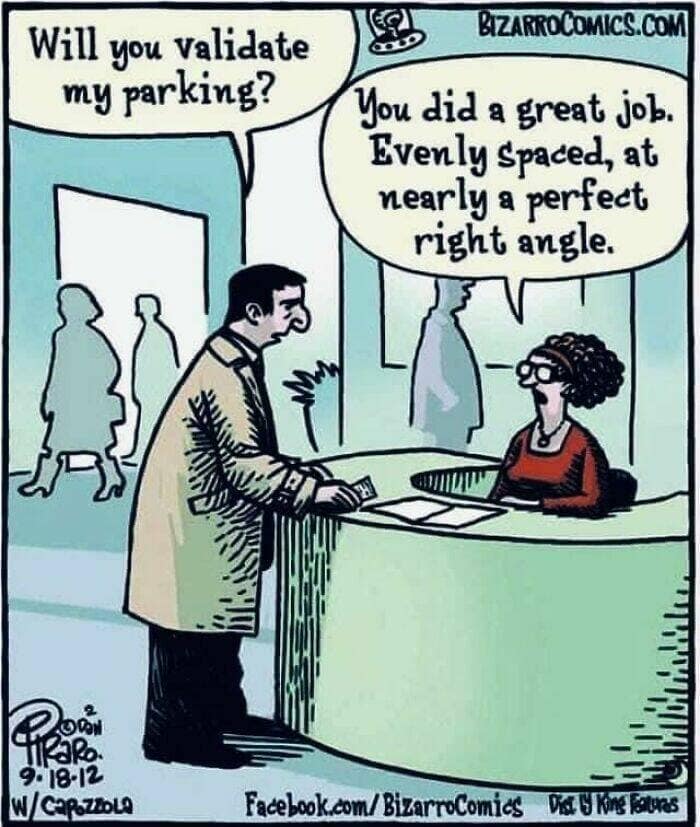 funny pun memes. Will you validate my parking? BIZARROCOMICS.COM You did a great job. Evenly Spaced, at nearly a perfect right