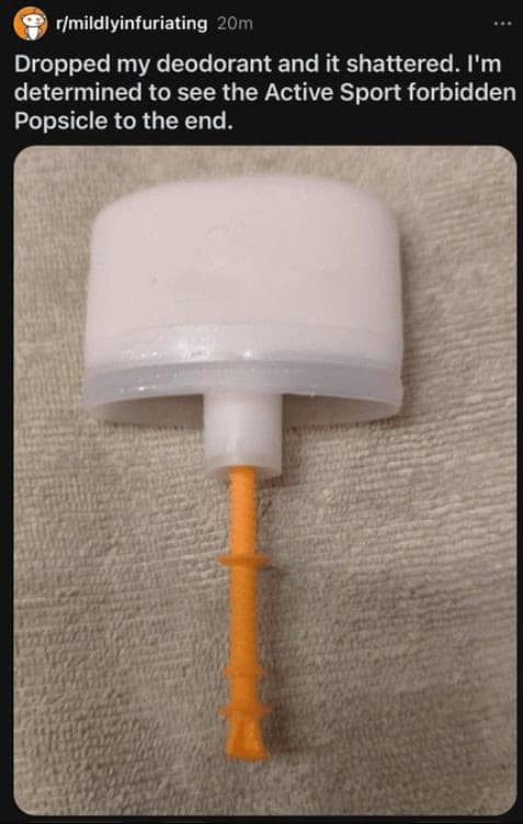 Dropped my deodorant and it shattered. I'm determined to see the Active Sport forbidden Popsicle to the end.