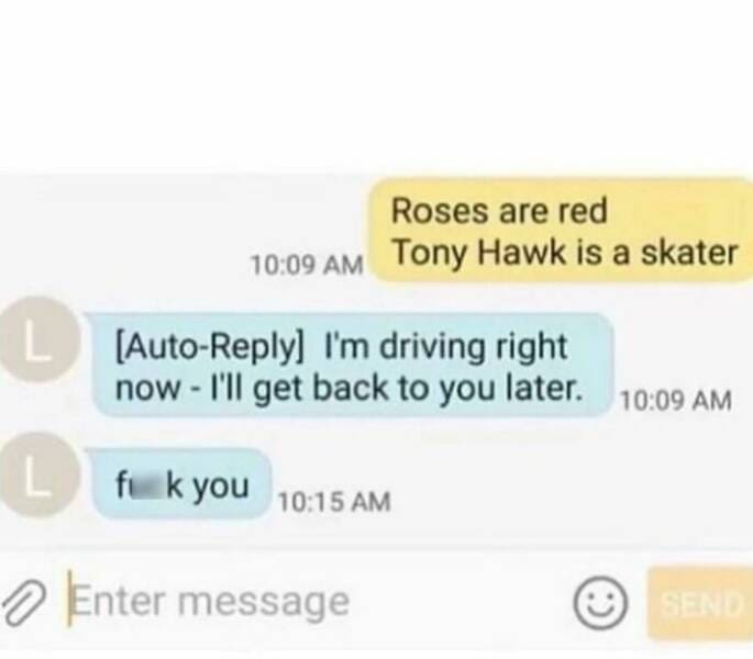 hilarious text messages. Roses are red 10:09 AM Tony Hawk is a skater