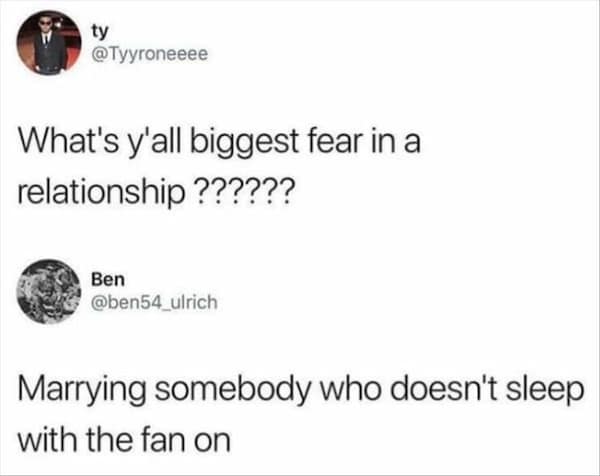 honest memes. Marrying somebody who doesn't sleep with the fan on