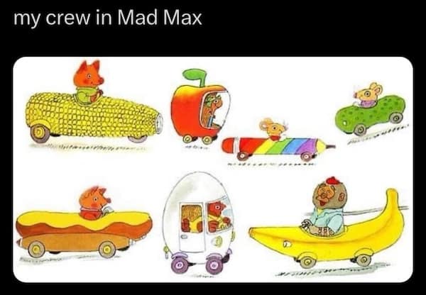mad max memes. my crew in Mad Max