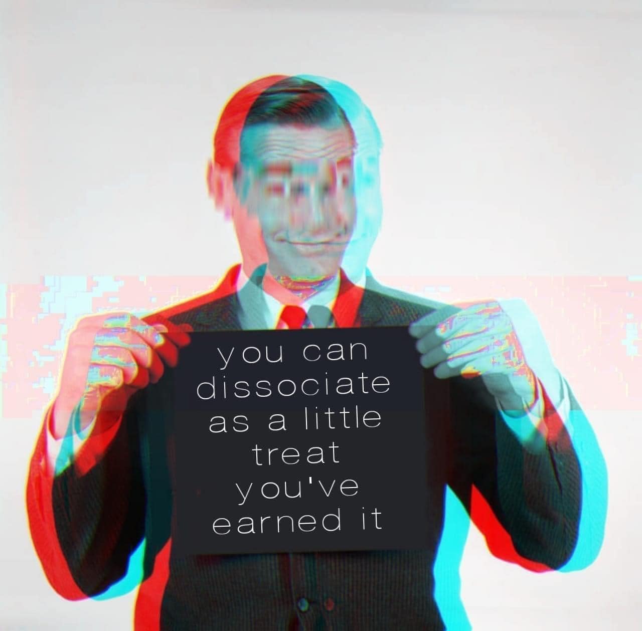 you can dissociate as a little treat you've earned it