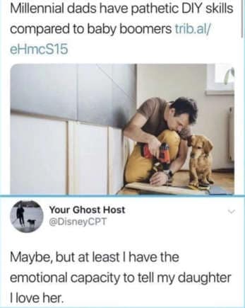 oddly specific posts. Maybe, but at least I have the emotional capacity to tell my daughter I love her.