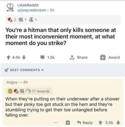 oddly specific posts. When they're putting on their underwear after a shower but their pinky toe got stuck on the hem and they're stumbling trying to get their toe untangled before falling over.