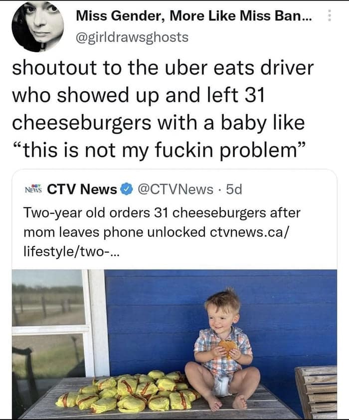 parenting memes. shoutout to the uber eats driver who showed up and left 31 cheeseburgers with a baby like