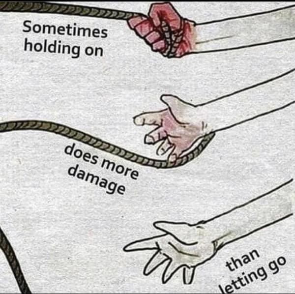 Sometimes holding on does more damage than letting