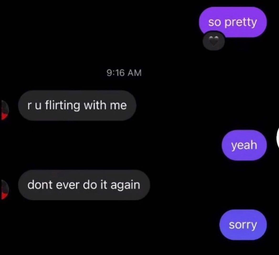 relationship memes. so pretty 9:16 AM ru flirting with me yeah dont ever do it again sorry