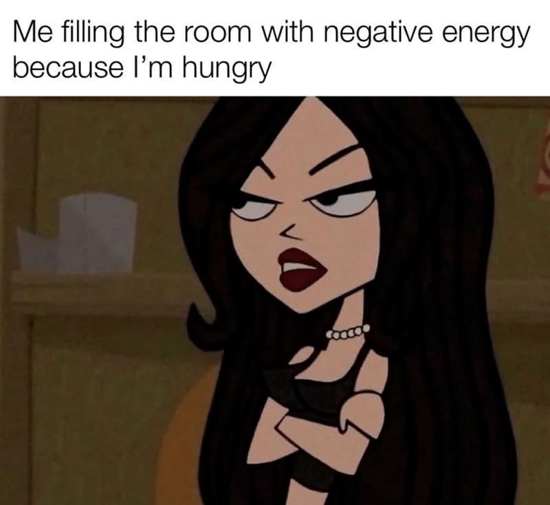 strong female memes. Me filling the room with negative energy because I'm hungry