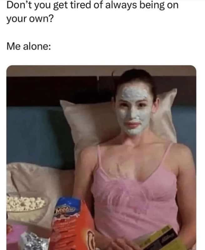 strong female memes. Don't you get tired of always being on your own? Me alone: