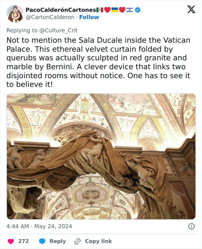Not to mention the Sala Ducale inside the Vatican Palace. This ethereal velvet curtain folded by querubs was actually sculpted in red granite and marble by Bernini. A clever device that links two disjointed rooms without notice. One has to see it to believe it!
