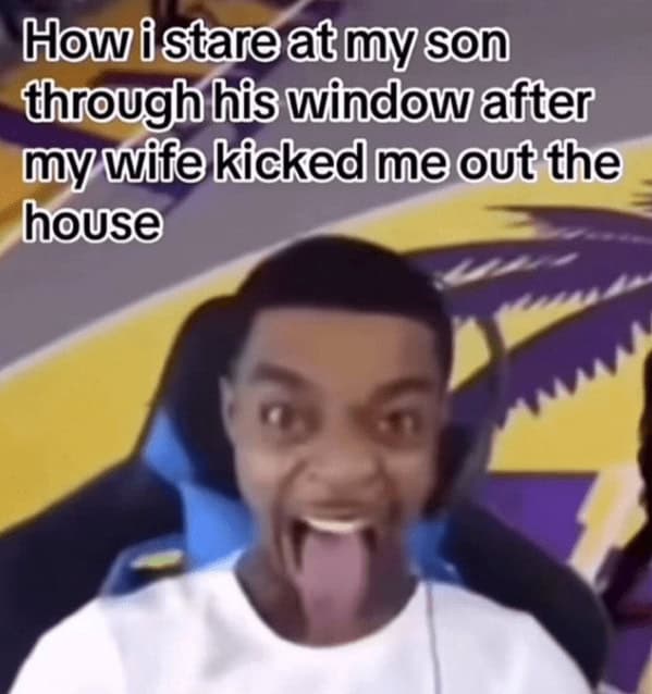 wild TikTok influencer. How i stare at my son through his window after my wife kicked me out the house