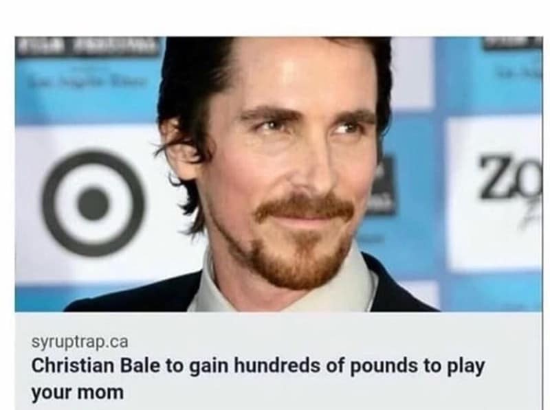 your mom jokes. Christian Bale