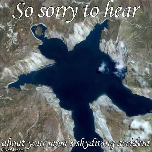 your mom jokes. So sorry to hear about your mom's skydiving accident