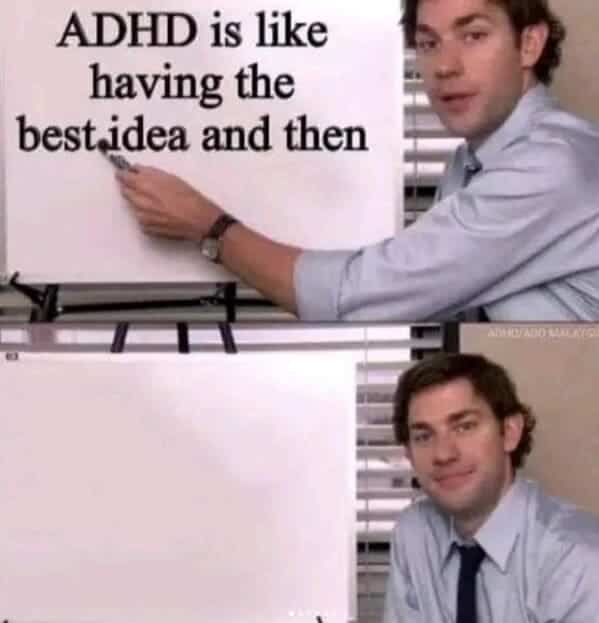 ADHD memes. ADHD is like having the best idea and then