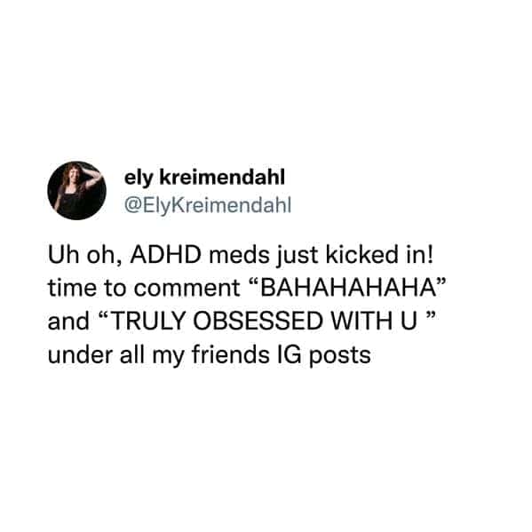 ADHD memes. Uh oh, ADHD meds just kicked in! time to comment "ВАНАНАНАНА" and "TRULY OBSESSED WITH U" under all my friends IG posts